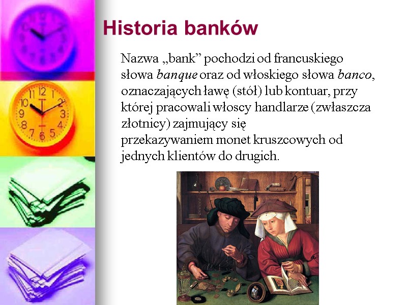 Historia banków  Nazwa „bank” pochodzi od francuskiego słowa banque oraz od włoskiego słowa